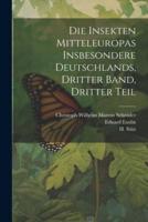 Die Insekten Mitteleuropas Insbesondere Deutschlands, Dritter Band, Dritter Teil