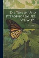 Die Tineen Und Pterophoren Der Schweiz...