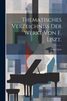 Thematisches Verzeichniss Der Werke Von F. Liszt.