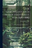 Zur Gewerbegeschichte Der Stadt Halle Von 1680-1880