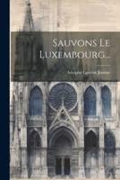Sauvons Le Luxembourg...