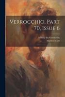 Verrocchio, Part 70, Issue 6
