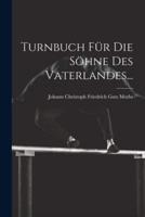 Turnbuch Für Die Söhne Des Vaterlandes...