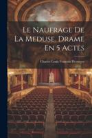Le Naufrage De La Meduse. Drame En 5 Actes