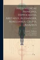 Artis Medicae Principes, Hippocrates, Aretaeus, Alexander, Aurelianus, Celsus, Rhazeus