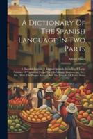 A Dictionary Of The Spanish Language In Two Parts