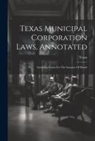 Texas Municipal Corporation Laws, Annotated