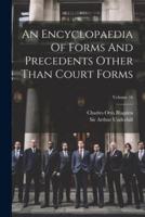 An Encyclopaedia Of Forms And Precedents Other Than Court Forms; Volume 16