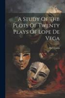 A Study Of The Plots Of Twenty Plays Of Lope De Vega