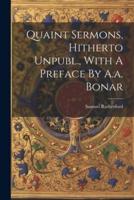 Quaint Sermons, Hitherto Unpubl., With A Preface By A.a. Bonar