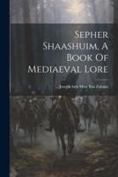 Sepher Shaashuim, A Book Of Mediaeval Lore