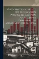 Wirtschaftsgeschichte Der Preußischen Provinz Schlesien in Der Zeit Ihrer Provinziellen Selbständigkeit, 1741-1806