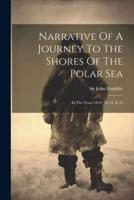 Narrative Of A Journey To The Shores Of The Polar Sea