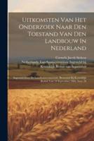 Uitkomsten Van Het Onderzoek Naar Den Toestand Van Den Landbouw In Nederland