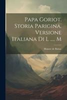 Papa Goriot. Storia Parigina. Versione Italiana Di L ..... M