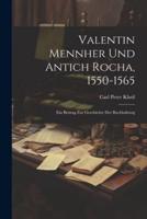 Valentin Mennher Und Antich Rocha, 1550-1565
