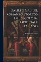 Galileo Galilei, Romanzo Storico Del Secolo 16. Originale Italiano