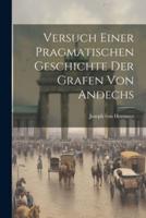 Versuch Einer Pragmatischen Geschichte Der Grafen Von Andechs