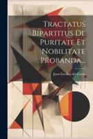 Tractatus Bipartitus De Puritate Et Nobilitate Probanda...