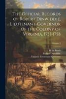 The Official Records of Robert Dinwiddie, Lieutenant-Governor of the Colony of Virginia, 1751-1758; Volume 2