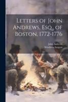 Letters of John Andrews, Esq., of Boston, 1772-1776