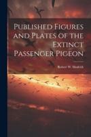 Published Figures and Plates of the Extinct Passenger Pigeon