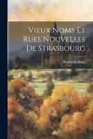 Vieux Noms Et Rues Nouvelles De Strasbourg