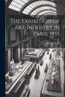 The Exhibition of Art-Industry in Paris, 1855