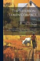 The Jefferson-Lemen Compact; the Relations of Thomas Jefferson and James Lemen in the Exclusion of Slavery From Illinois and the Northwest Territory, With Related Documents, 1781-1818;; Volume 1