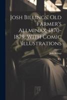 Josh Billings' Old Farmer's Allminax, 1870-1879, With Comic Illustrations