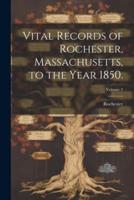 Vital Records of Rochester, Massachusetts, to the Year 1850.; Volume 2