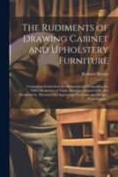 The Rudiments of Drawing Cabinet and Upholstery Furniture