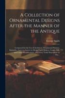 A Collection of Ornamental Designs After the Manner of the Antique