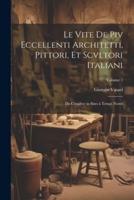 Le Vite De Piv Eccellenti Architetti, Pittori, Et Scvltori Italiani