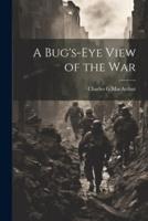 A Bug's-Eye View of the War