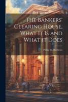 The Bankers' Clearing House, What It Is and What It Does