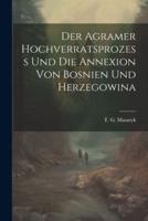 Der Agramer Hochverratsprozess Und Die Annexion Von Bosnien Und Herzegowina