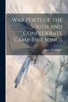 War Poets of the South and Confederate Camp-Fire Songs