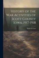 History of the War Activities of Scott County Iowa, 1917-1918