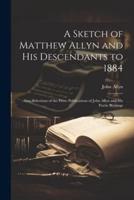 A Sketch of Matthew Allyn and His Descendants to 1884; Also, Selections of the Prose Publications of John Allyn and His Poetic Writings
