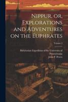 Nippur, or, Explorations and Adventures on the Euphrates; Volume 2