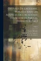 Oeuvres De Laguerre, Publiées Sous Les Auspices De l'Académie Des Sciences Par Ch. Hermite [Et Al.]; Tome 1