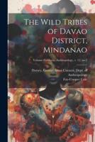 The Wild Tribes of Davao District, Mindanao; Volume Fieldiana, Anthropology, V. 12, No.2