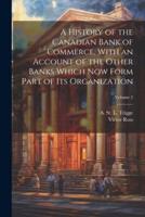 A History of the Canadian Bank of Commerce, With an Account of the Other Banks Which Now Form Part of Its Organization; Volume 2