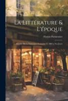 La Littérature & L'époque; Histoire De La Littérature Française Ce 1885 a Nos Jours