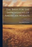 The Basis for the Improvement of American Wheats; Volume No.24