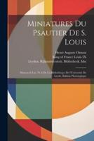 Miniatures Du Psautier De S. Louis; Manuscrit Lat. 76 A De La Bibliothèque De l'Université De Leyde. Édition Phototypique