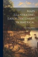 Maps Illustrating Early Discovery ...In America..