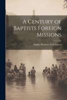 A Century of Baptists Foreign Missions
