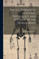 The 1St-3D Book of Anatomy, Physiology and Hygiene of the Human Body; Volume 1
